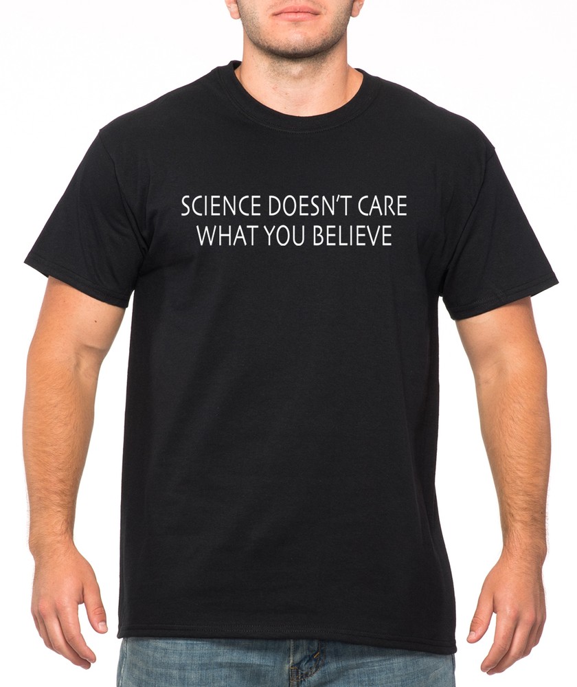 SCIENCE DOESN’T CARE WHAT YOU BELIEVE funny climate teacher facts truth T-Shirt