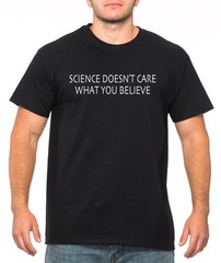 SCIENCE DOESN’T CARE WHAT YOU BELIEVE funny climate teacher facts truth T-Shirt