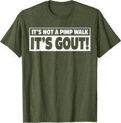 It’s Not A Pimp Walk It’s Gout Funny Men Women T-Shirt