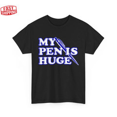 My Pen Is Huge T-Shirt, Offensive Sarcastic Humor Lovers Women Men Shirt