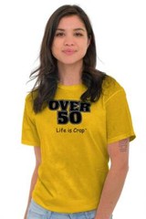 Life is Crap Over 50 Birthday Age Funny Gift Womens or Mens Crewneck T Shirt Tee