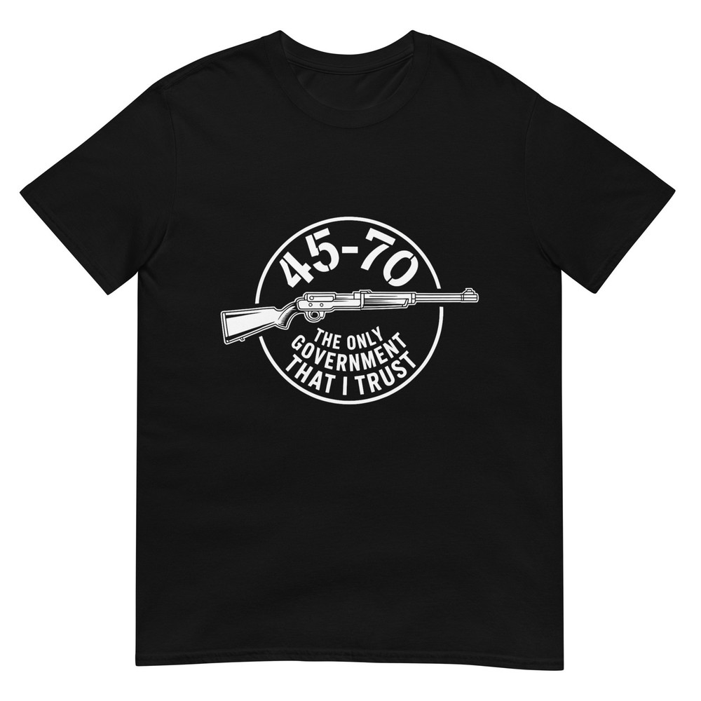 45 70 The Only Government That I Trust – Guns T-Shirt