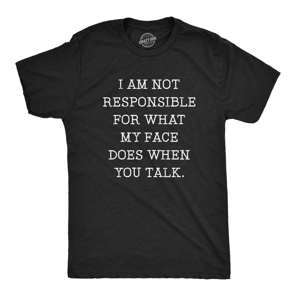 Mens Not Responsible For What My Face Does When You Talk T Shirt Sarcastic Eye
