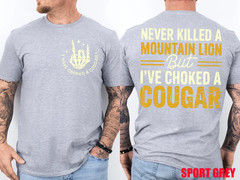 Never Killed A Mountain Lion But I’ve Choked Cougar T-Shirt