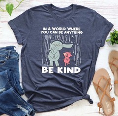 Be Kind Shirt In A World Where You Can Be Anything Teacher Tee Gift