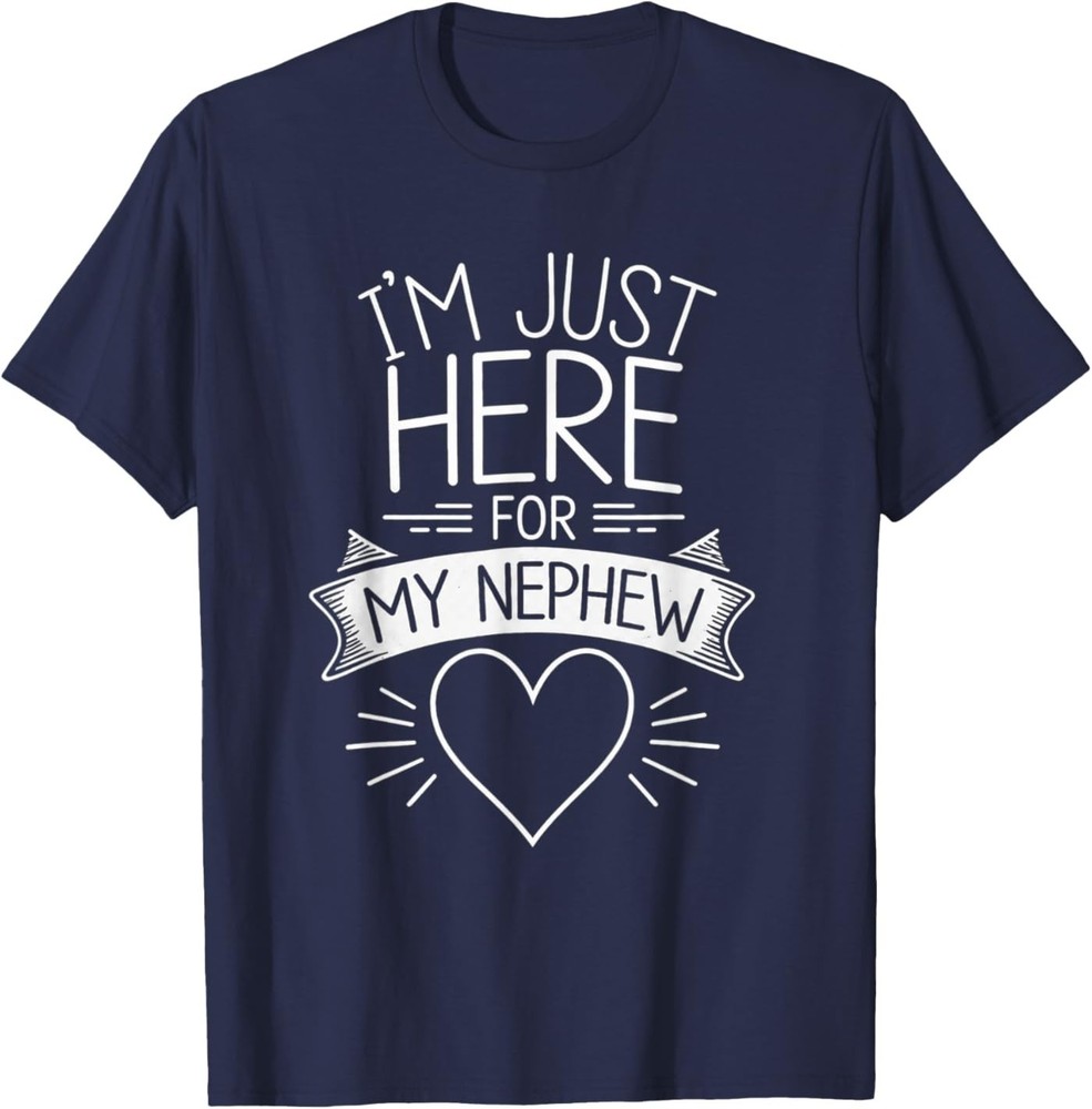 I’m Just Here for My Nephew Funny Uncle T-Shirt