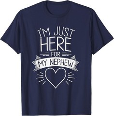 I’m Just Here for My Nephew Funny Uncle T-Shirt