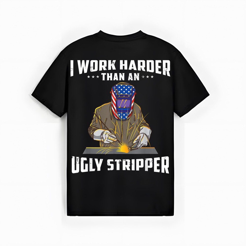 I Work Harder Than An Ugly Stripper Funny Welder Welding T-Shirt