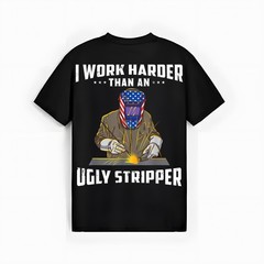 I Work Harder Than An Ugly Stripper Funny Welder Welding T-Shirt