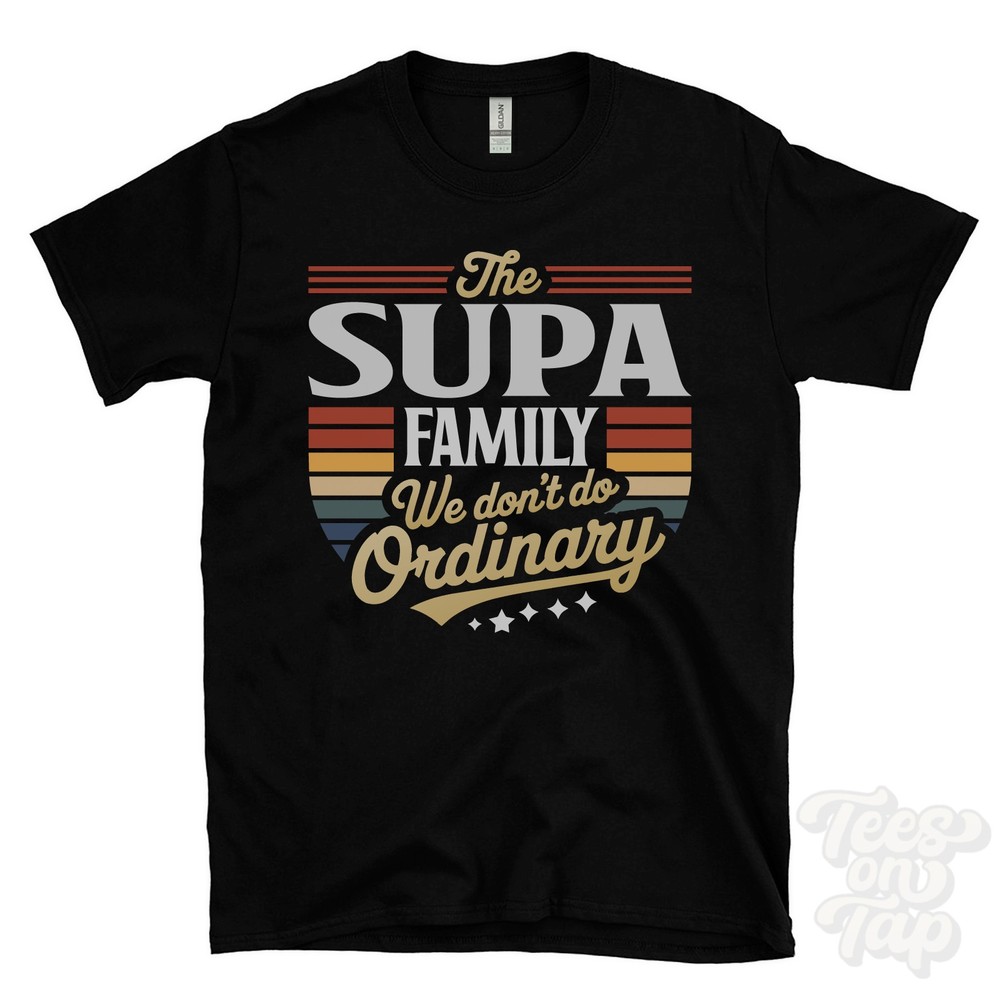 THE SUPA FAMILY WE DON’T DO ORDINARY T-SHIRT surname crest clan name dad gift