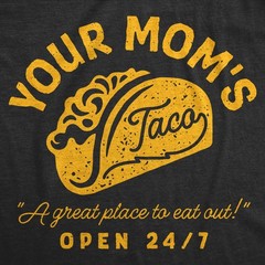 Mens Funny T Shirts Your Moms Taco Sarcastic Restaurant Graphic Novelty Tee For