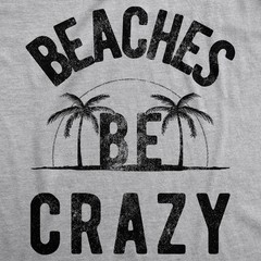 Mens Beaches Be Crazy T Shirt Funny Outdoor Summer Vacation Tee