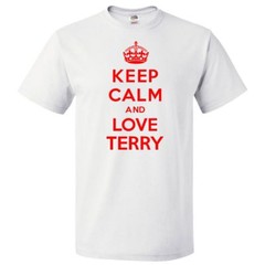 Keep Calm and Love Terry T shirt Funny Tee