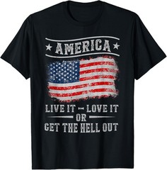 America live it love it or get the hell out 4th of july T-Shirt