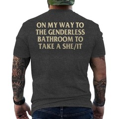 On My Way To The Genderless Bathroom To Take a She/It Funny ON BACK T-Shirt
