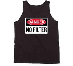 Danger No Filter No Pc Funny Parody T Shirt