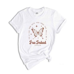 Free Indeed John 8:36 Shirt, Christian Shirt, Butterfly Shirt, Bible Verse Shirt
