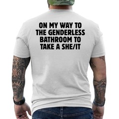 On My Way To The Genderless Bathroom To Take a She/It Funny ON BACK T-Shirt