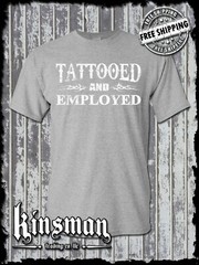 Tattooed And Employed T-Shirt -Funny Work Humor Body Art Free Speech College Tee