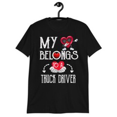 My Heart Belongs To Truck DriverValentines Day T-Shirt Couples Gift T-Shirt