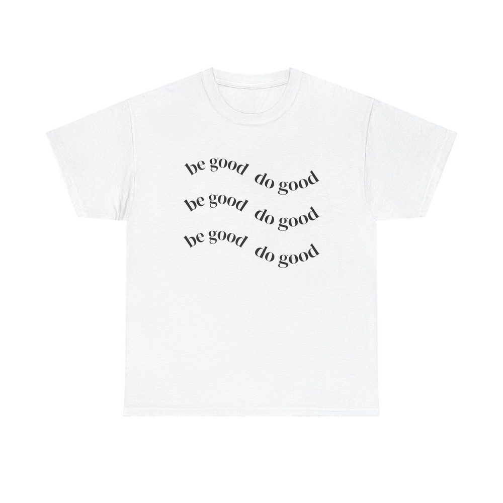 Be Good Do Good T-Shirt | Positive Message Tee