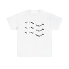 Be Good Do Good T-Shirt | Positive Message Tee