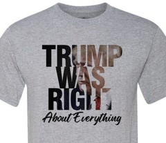 Trump Was Right about everything – MAGA – Trump – Patriotic – USA – Unisex