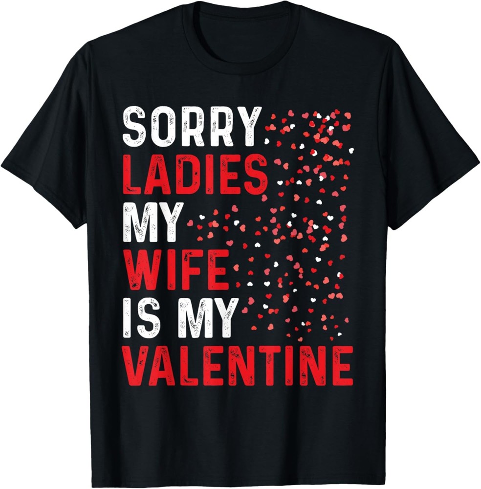 Funny Valentine’s Day Sorry ladies my Wife Is My Valentine T-Shirt