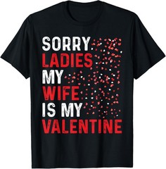 Funny Valentine’s Day Sorry ladies my Wife Is My Valentine T-Shirt