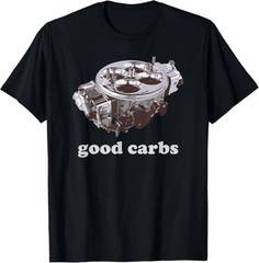 Car Enthusiast T-Shirt – Good Carbs 4 Barrel Carburetor Funny Gearhead Gift Tee