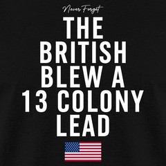 The British Blew A 13 Colony Lead | 4th Of July Men’s T-Shirt