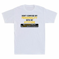 Don’t Confuse My Personality With My Attitude Sarcasm Funny Saying Men’s T-Shirt