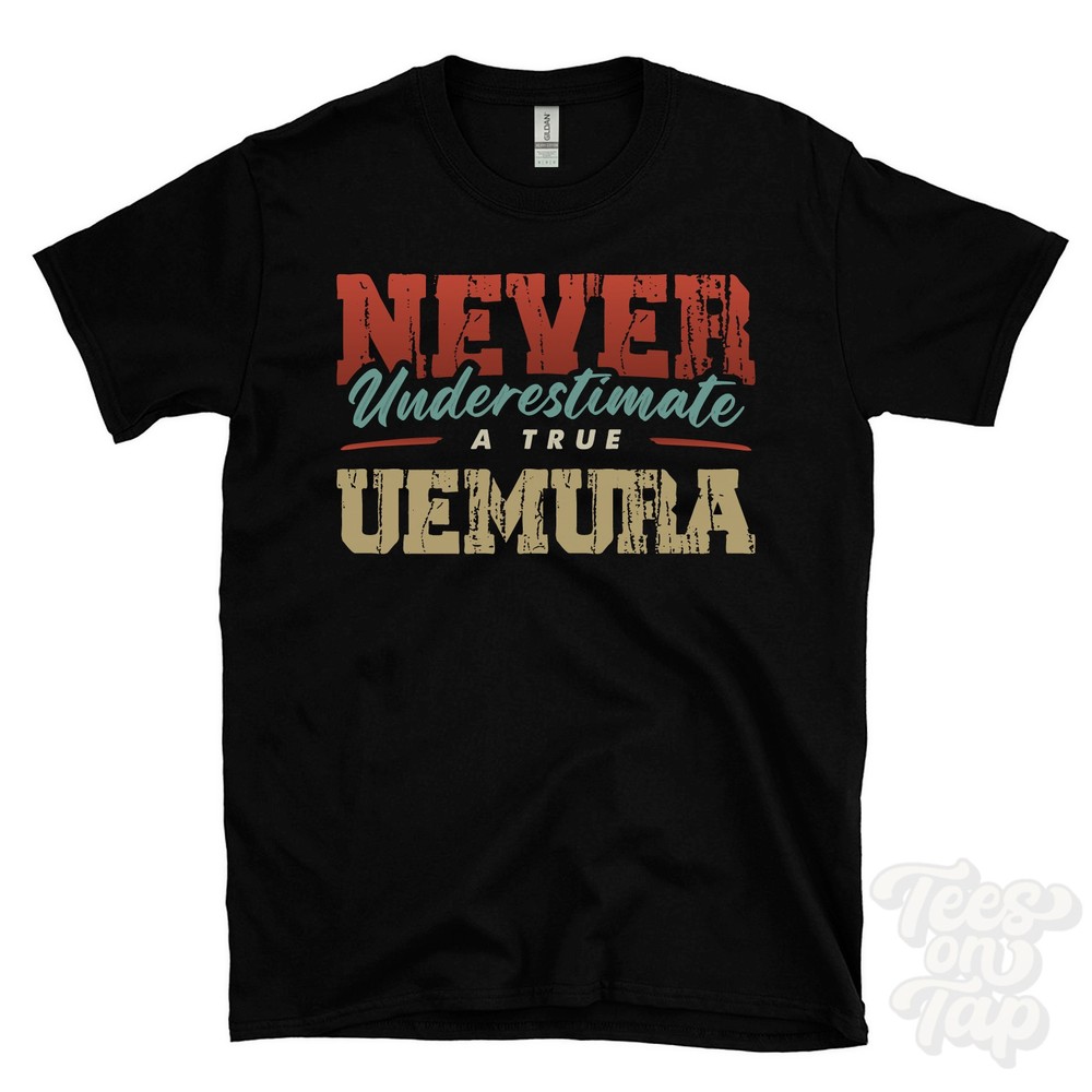NEVER UNDERESTIMATE A TRUE UEMURA T-SHIRT – Wear Your Name Proudly
