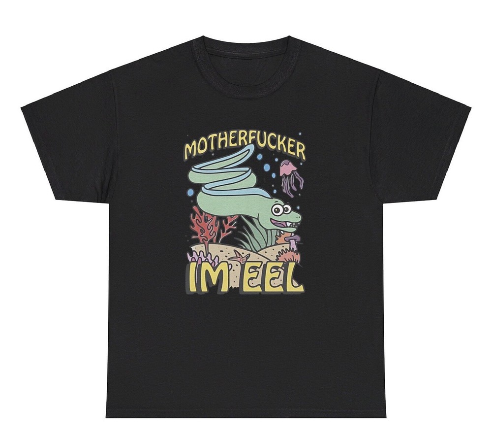 Motherf*cker I’m Eel T Shirt Funny Offensive Parody Ironic Gen Z Weirdcore Tee