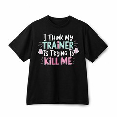 I Think My Trainer Is Trying To Kill Me Funny Gym Workout Cotton T-Shirt Unisex