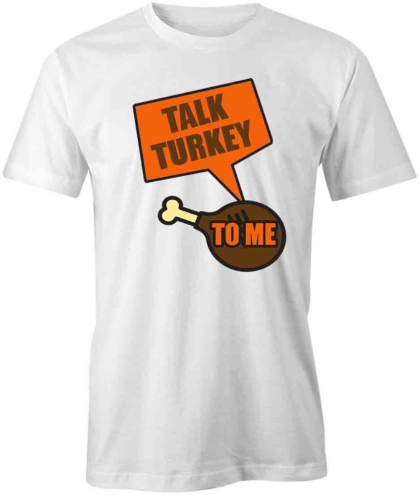 TALK TURKEY TShirt Tee Short-Sleeved Cotton CLOTHING FOOD QUOTE S1WCA375