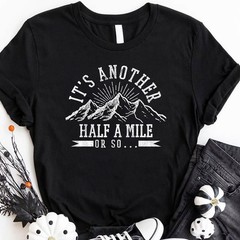 Funny Hiking T-Shirt It’s Another Half Mile Or So Hiker Quote Shirt