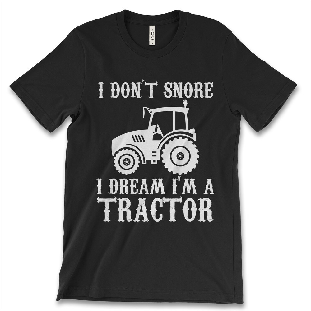 I Don’t Snore I Dream I’m A TRACTOR New Mens Shirt Big Farm Funny Humor Gift Tee