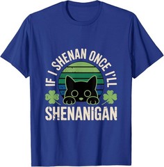 If I Shenan Once I’ll Shenanigan – Funny Cat Saying Unisex T-Shirt