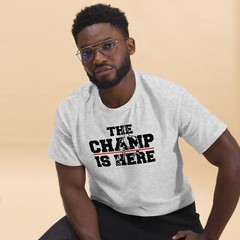 The Champ Is Here T-Shirt – uni sex Casual Tee – Available in Multiple Sizes