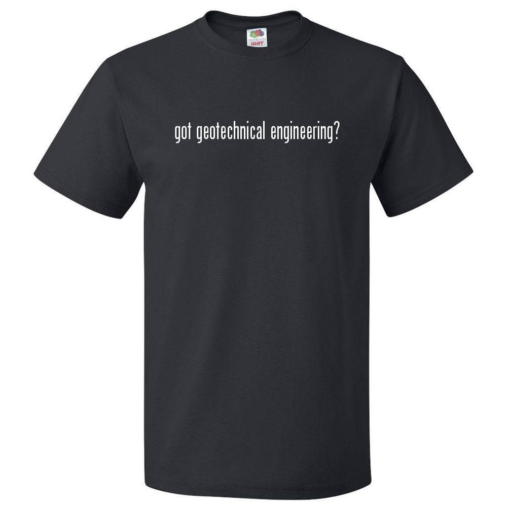 Got Geotechnical Engineering? T shirt Tee