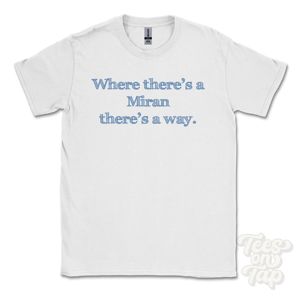 WHERE… MIRAN THERE’S A WAY – WHITE T-SHIRT mens/womens name gift idea