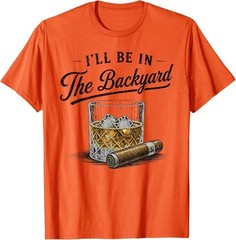 I’ll Be in The Backyard Funny Bourbon Cigar Lover T-Shirt