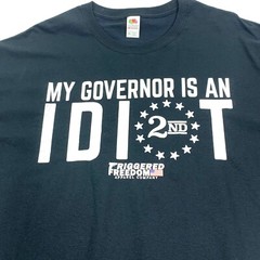 My Governor Is An Idiot 2nd Amendment Triggered Freedom T Shirt XL