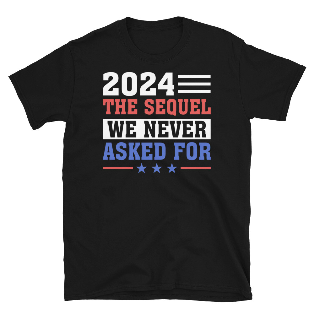 2024 The Sequel We Never Asked For Election Short-Sleeve Unisex T-Shirt