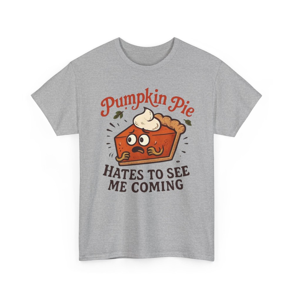 Pumpkin Pie Hates To See Me Coming T-Shirt | Funny Thanksgiving Tee