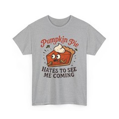 Pumpkin Pie Hates To See Me Coming T-Shirt | Funny Thanksgiving Tee