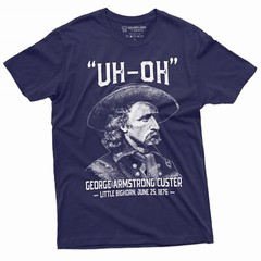 Men’s US history Funny T-shirt Uh-oh george armstrong custer little bighorn Tee