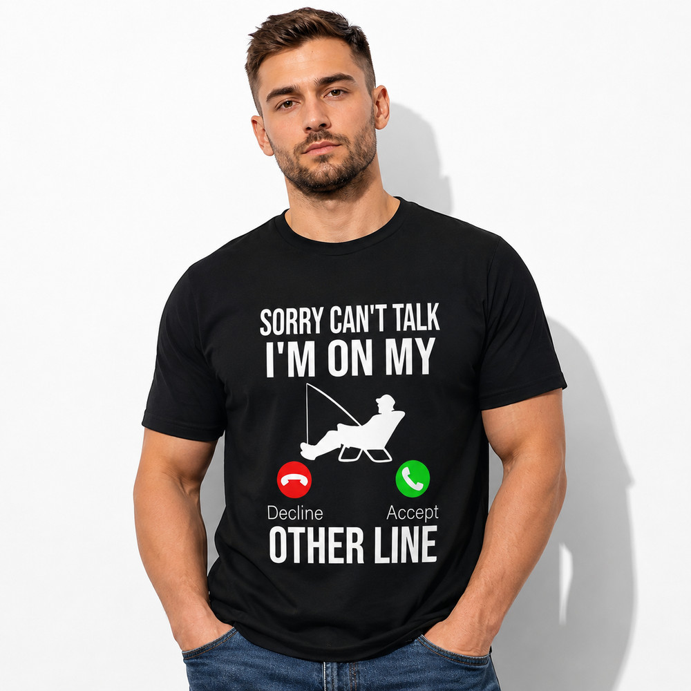 Sorry I’m On My Other Line Funny Fishing Tee – Men’s Outdoors Hobby T-Shirt