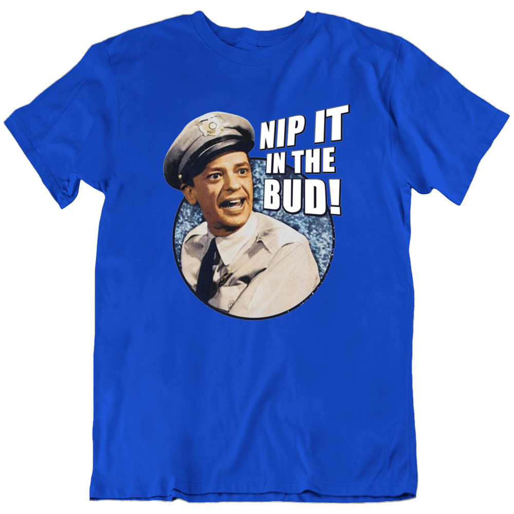 Nip It In The Bud Barney Fife The Andy Griffith TV Funny T Shirt Tee Gift New